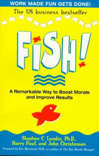 Stephen C. Lundin; Harry Paul; John Christensen - Fish! - A remarkable way to boost morale and improve results