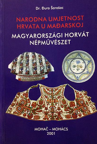Duro Dr. Sarosac - Magyarorszgi horvt npmvszet - Narodna umjetnost Hrvata u Madarskoj