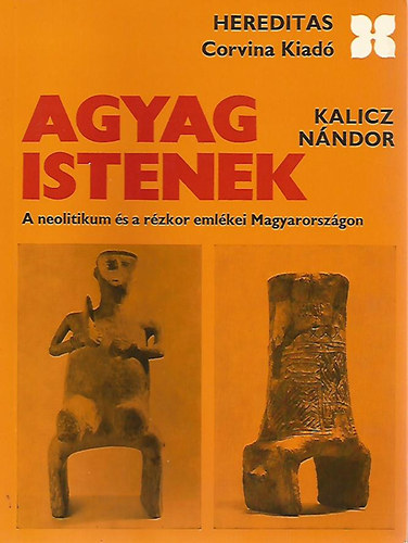 Agyagistenek - a neolitikum �s a r�zkor eml�kei Magyarorsz�gon