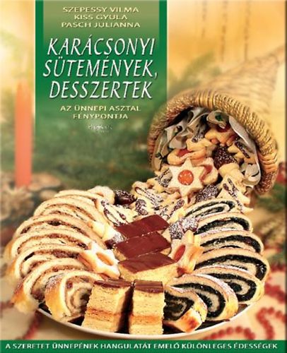 Szepessy Vilma; Kiss Gyula; Pasch Julianna - Karcsonyi stemnyek, desszertek