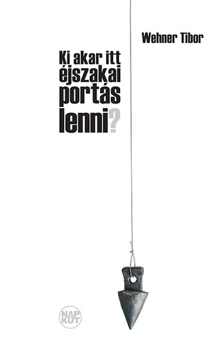 Ki akar itt �jszakai port�s lenni? - Dr�m�k, dr�mai sz�vegek 1971-2009