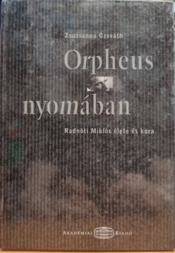 Orpheus nyomban - Radnti Mikls lete s kora