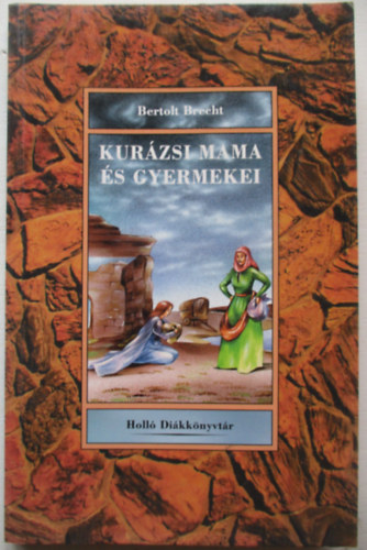 Bertold Brecht - Kur�zsi mama �s gyermekei