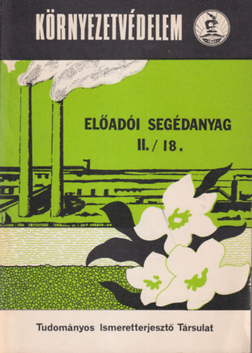 Krnyezetvdelem - Eladi segdanyag II./18 ( Az kolgiai egyenslyt veszlyeztet krnyezeti rtalmak. Intzkedsek a kros hatsok cskkentsre ill. kikszblsre