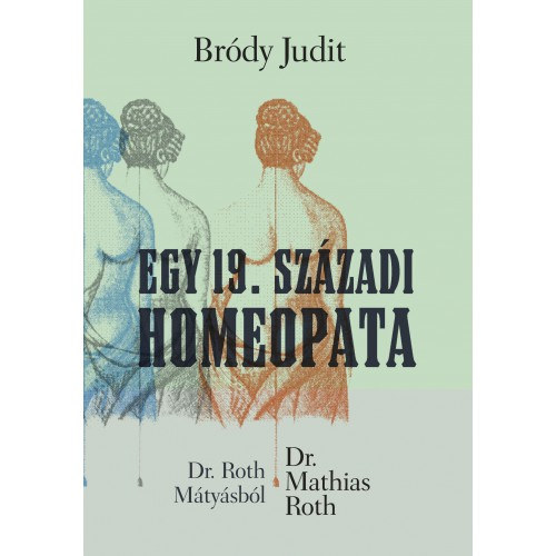 Egy 19. szzadi homeopata (Dr. Roth Mtysbl Dr. Mathias Roth)