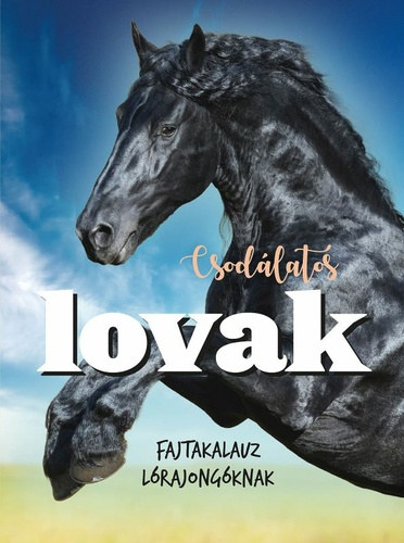 Csodlatos lovak - Fajtakalauz lrajongknak