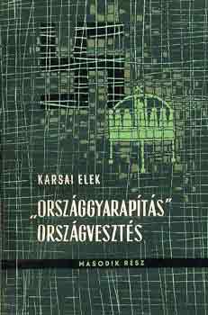 Karsai Elek - "Orszggyarapts" orszgveszts II.