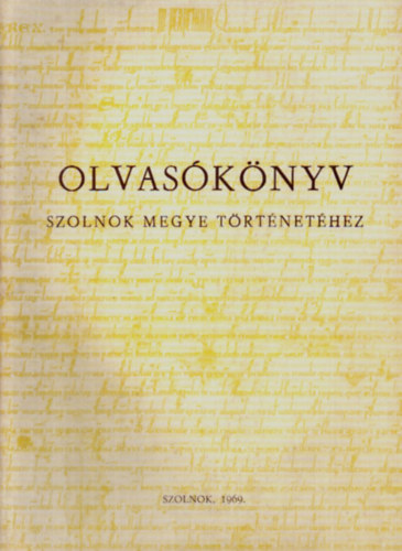 Olvas�k�nyv Szolnok megye t�rt�net�hez