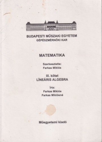 Farkas Miklsn Farkas Mikls - Matematika III. ktet Lneris algebra - Budapest Mszaki Egyetem Gpszmrnki Kar