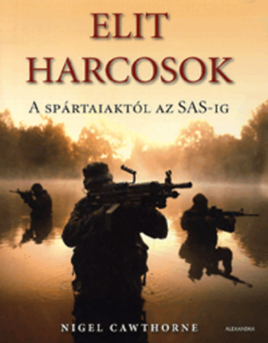 Elit harcosok - A sp�rtaiakt�l az SAS-ig