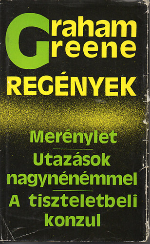 Graham Greene regnyek (Mernylet. Utazsok. A tiszteletbeli konzul.)