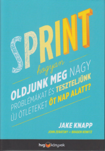 Sprint - Hogyan oldjunk meg nagy probl�m�kat �s tesztelj�nk �j �tleteket �t nap alatt?