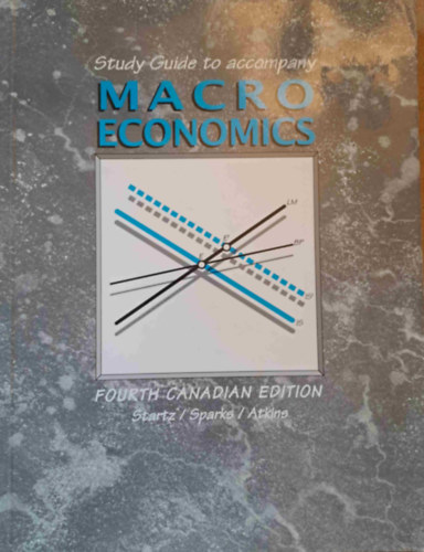 Study Guide to accompany Macroeconomics - Fourth Canadian Edition - Tanulmnyi tmutat a makrokonmihoz