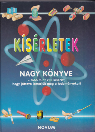 Ksrletek nagy knyve - tbb mint 200 ksrlet, hogy jtszva ismerjk meg a tudomnyokat!