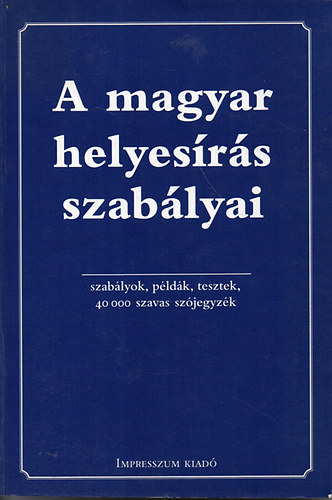A magyar helyesrs szablyai (szablyok, pldk, tesztek, szjegyzk)