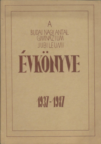 A Budai Nagy Antal Gimn�zium jubileumi �vk�nyve
