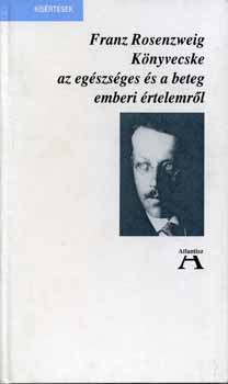 Franz Rosenzweig - Könyvecske az egészséges és a beteg emberi értelemről