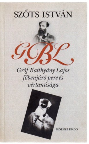 Sz�ts Istv�n - G.B.L.-Gr�f Batthy�ny Lajos f�benj�r� pere �s v�rtan�s�ga