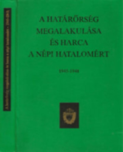 Sz�ts Ferenc  (szerk.) - A hat�r�rs�g megalakul�sa �s harca a n�pi hatalom�rt 1945-1948 (sz�mozott)