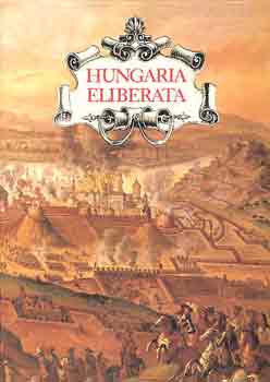 Szakly Ferenc - Hungaria Eliberata: Budavr visszavtele s Magyarorszg...