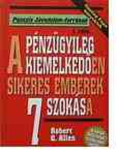 Robert G. Allen - A pnzgyileg kiemelkeden sikeres emberek 7 szoksa (Passzv Jvedelem-forrsok)