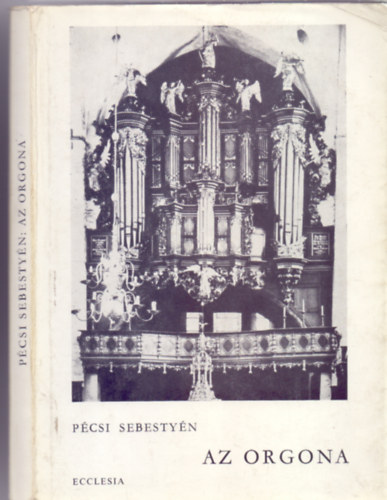 Pcsi Sebestyn - Az orgona szerkezete s ptse