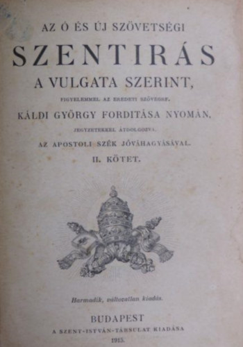 Az  s j Szvetsgi Szentrs a Vulgata szerint, figyelemmel az eredeti szvegre, Kldi Gyrgy fordtsa nyomn.