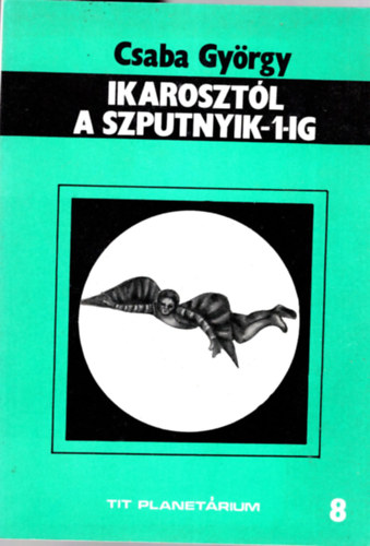 Ikaroszt�l a Szputnyik-1-ig ( Az  �rkutat�s el�t�rt�nete )