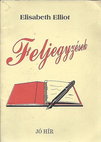 Elisabeth Elliot - Feljegyzsek az imdsgrl, a megbocstsrl, Isten akaratnak dicssgrl