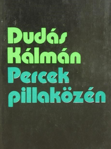 Dud�s K�lm�n - Percek pillak�z�n