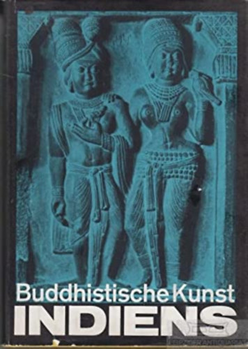 Buddhistische Kunst Indiens - India Buddhista mvszete