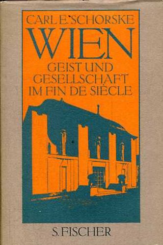 Carl E. Schorske - Wien: Geist und Gesellschaft im Fin de Siecle