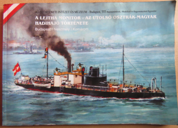 A Leitha monitor - Az utols osztrk-magyar hadihaj trtnete
