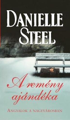 Danielle Steel - A remny ajndka - Angyalok a nagyvrosban
