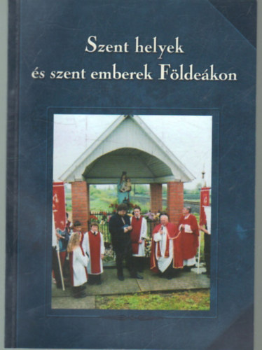 T�th Ferenc  (szerk.) - Szent helyek �s szent emberek  F�lde�kon