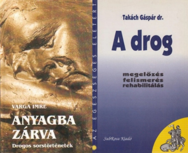 2 m a drogfggsgrl: Anyagba zrva- drogos sorstrtnetek + A drog - megelzs, felismers, rehabilitls