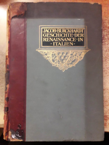 Jacob Burckhardt - Geschichte der Renaissance in Italien ("A renesznsz trtnete Olaszorszgban" nmet nyelven) - 1912-es