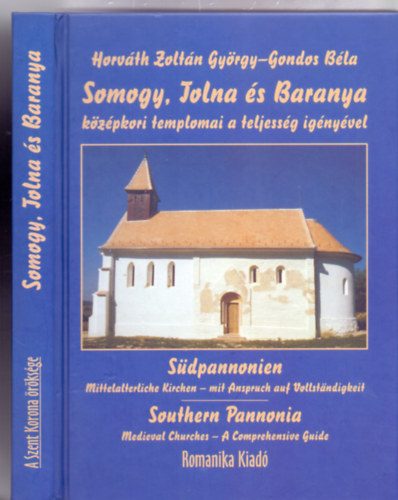 Somogy, Tolna s Baranya kzpkori templomai a teljessg ignyvel (Magyar-nmet-angol - A Szent Korona rksge)