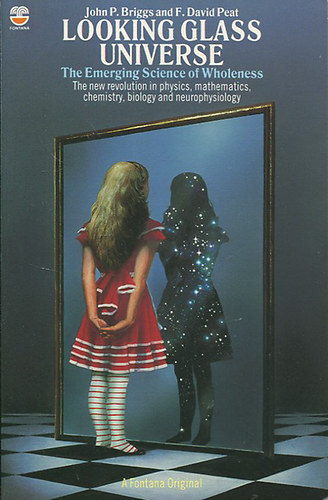 John P. Briggs; David Peat - Looking glass universe - The emerging science of wholeness - The new revolution in physics, mathematics, chemisty, biology and neurophysiology