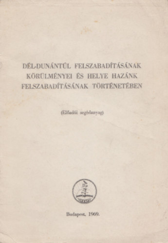 D�l-Dun�nt�l felszabad�t�s�nak k�r�lm�nyei �s helye haz�nk felszabad�t�s�nak t�rt�net�ben