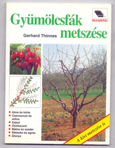 Gerhard Thinnes - Gymlcsfk metszse - A kivi metszse is (Falu-Kertsz)