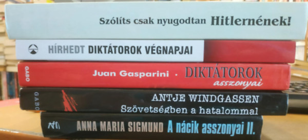 Antje Windgassen, Juan Gasparini, Barabás József, V. E. Pilgrim Anna Maria Sigmund - 5 db: A nácik asszonyai II. + Szövetségben a hatalommal + Diktátorok asszonyai + Diktátorok végnapjai + Szólíts csak nyugodtan Hitlernének!