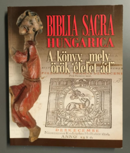Biblia Sacra Hungarica - A knyv, mely "rk letet d"