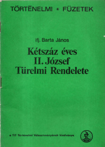 Ifj. Barta Jnos - Ktszz ves II. Jzsef Trelmi Rendelete