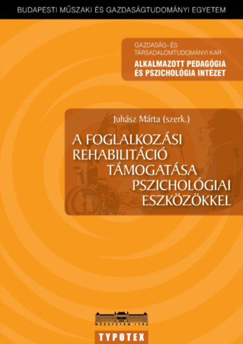 Juhsz Mrta  (szerk.) - A foglalkozsi rehabilitci tmogatsa pszicholgiai eszkzkkel