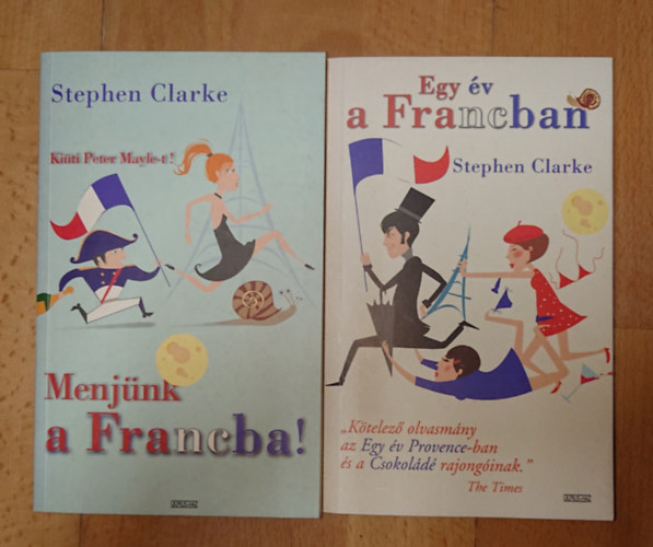 2 fergeteges k�nyv Stephen Clarke-t�l: Menj�nk a FRancba!, Egy �v a Francban