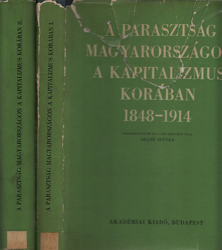 Szab Istvn - A parasztsg Magyarorszgon a kapitalizmus korban 1848-1914  I-II.