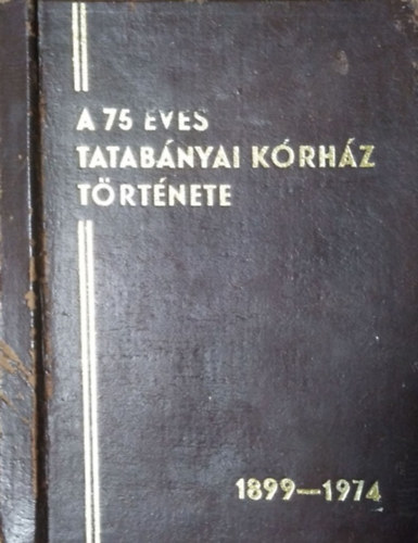 A 75 �ves Tatab�nyai K�rh�z t�rt�nete, 1899-1974