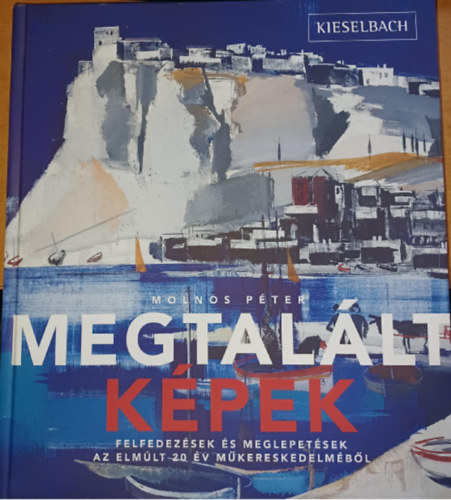 Molnos Pter - Megtallt kpek - Felfedezsek s meglepetsek az elmlt 20 v mkereskedelmbl