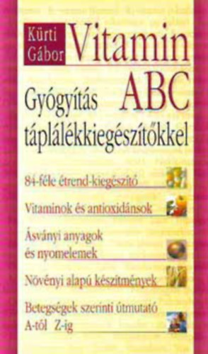 Vitamin ABC - Gygyts tpllkkiegsztkkel (84-fle trend-kiagszt / Vitaminok s antioxidnsok / svnyi anyagok s nyomelemek / Nvnyi alap ksztmnyek / Betegsgek szerinti tmutat A-tl Z-ig)